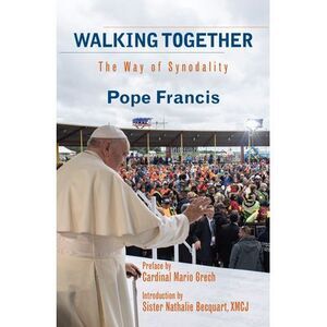 Walking Together: The Way of Synodality -- Pope Francis